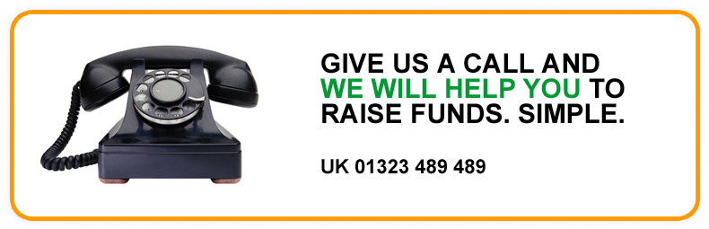 Give us a call and we will help you to raise funds.
Simple. UK 01323 489489